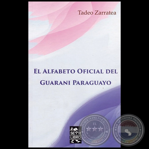 EL ALFABETO OFICIAL DEL GUARAN PARAGUAYO - Autor: TADEO ZARRATEA - Ao 2016